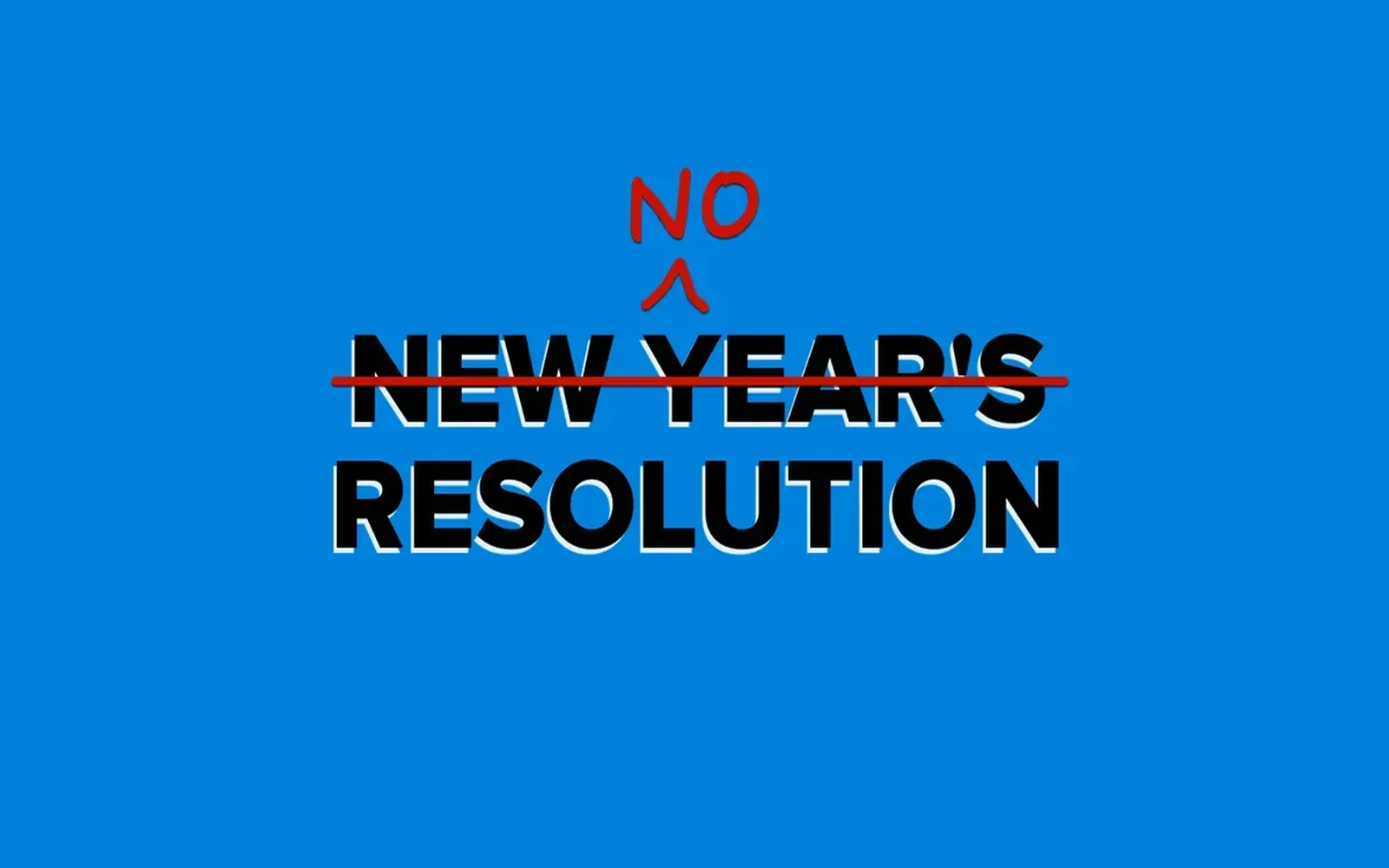 Seriously, don't worry about New Year's resolutions for 2021